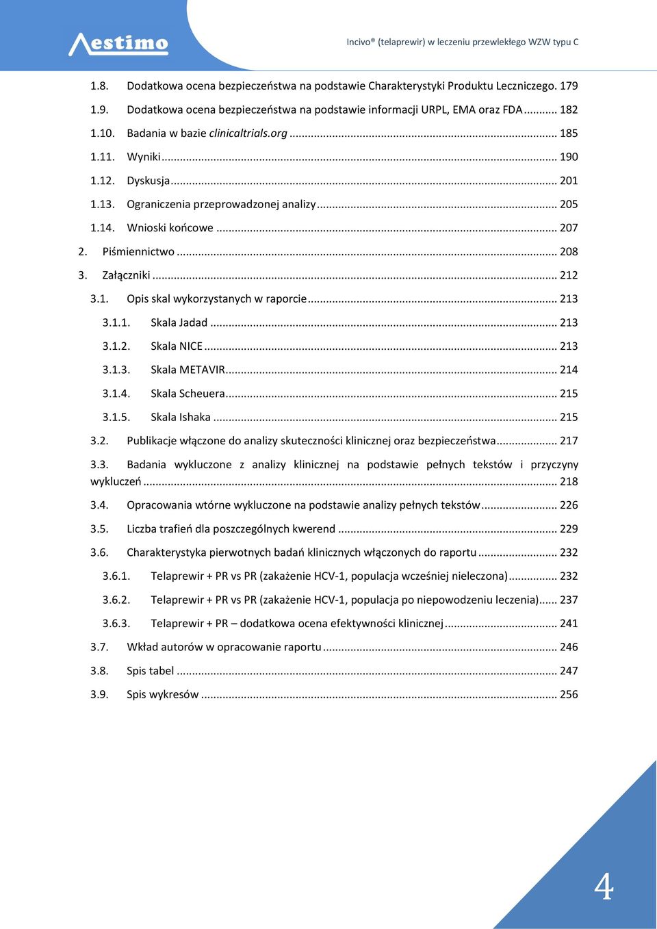 Załączniki... 212 3.1. Opis skal wykorzystanych w raporcie... 213 3.1.1. Skala Jadad... 213 3.1.2. Skala NICE... 213 3.1.3. Skala METAVIR... 214 3.1.4. Skala Scheuera... 215 3.1.5. Skala Ishaka.