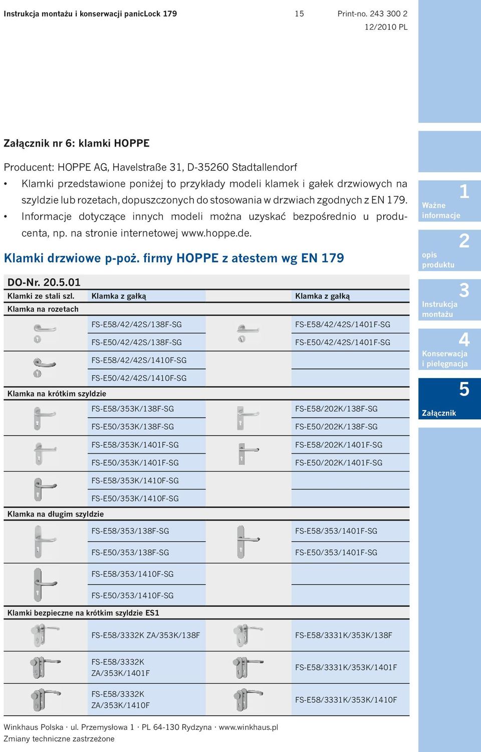 dopuszczonych do stosowania w drzwiach zgodnych z EN 79. Informacje dotyczące innych modeli można uzyskać bezpośrednio u producenta, np. na stronie internetowej www.hoppe.de. Klamki drzwiowe p-poż.