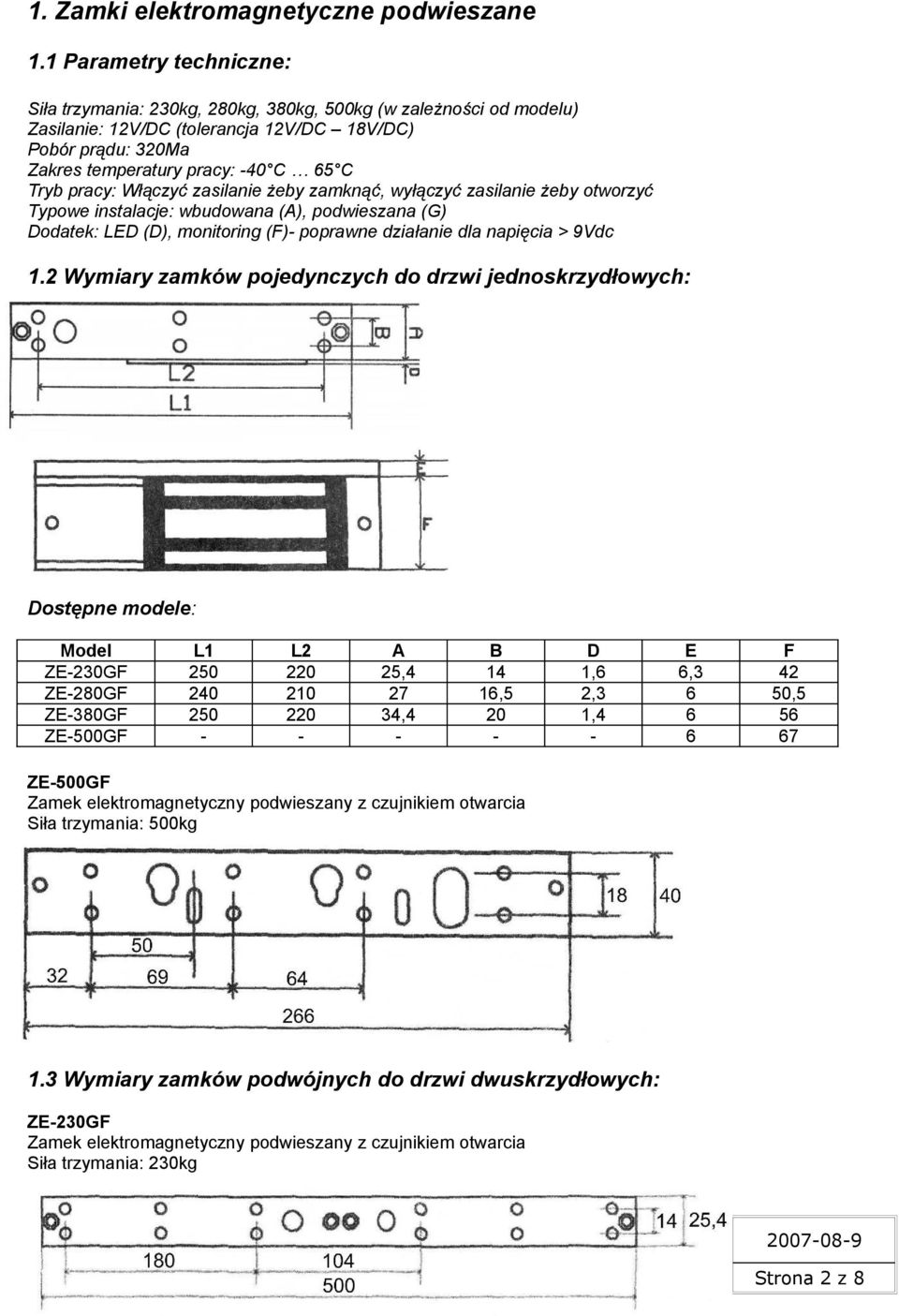 pracy: Włączyć zasilanie żeby zamknąć, wyłączyć zasilanie żeby otworzyć Typowe instalacje: wbudowana (A), podwieszana (G) Dodatek: LED (D), monitoring (F) poprawne działanie dla napięcia > 9Vdc 1.