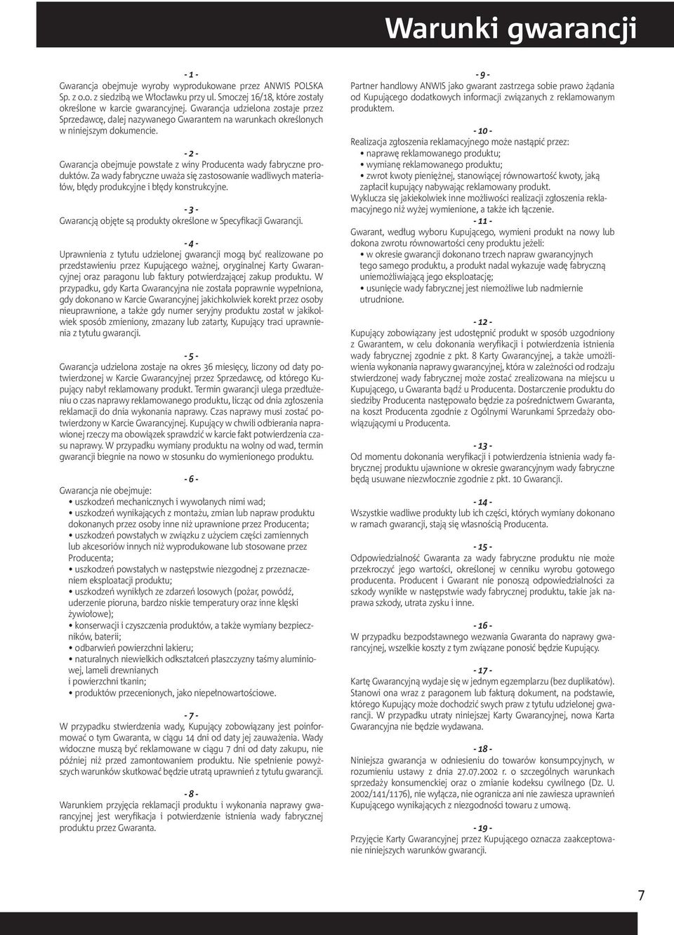 Za wady fabryczne uważa się zastosowanie wadliwych materiałów, błędy produkcyjne i błędy konstrukcyjne. - 3 - Gwarancją objęte są produkty określone w Specyfikacji Gwarancji.