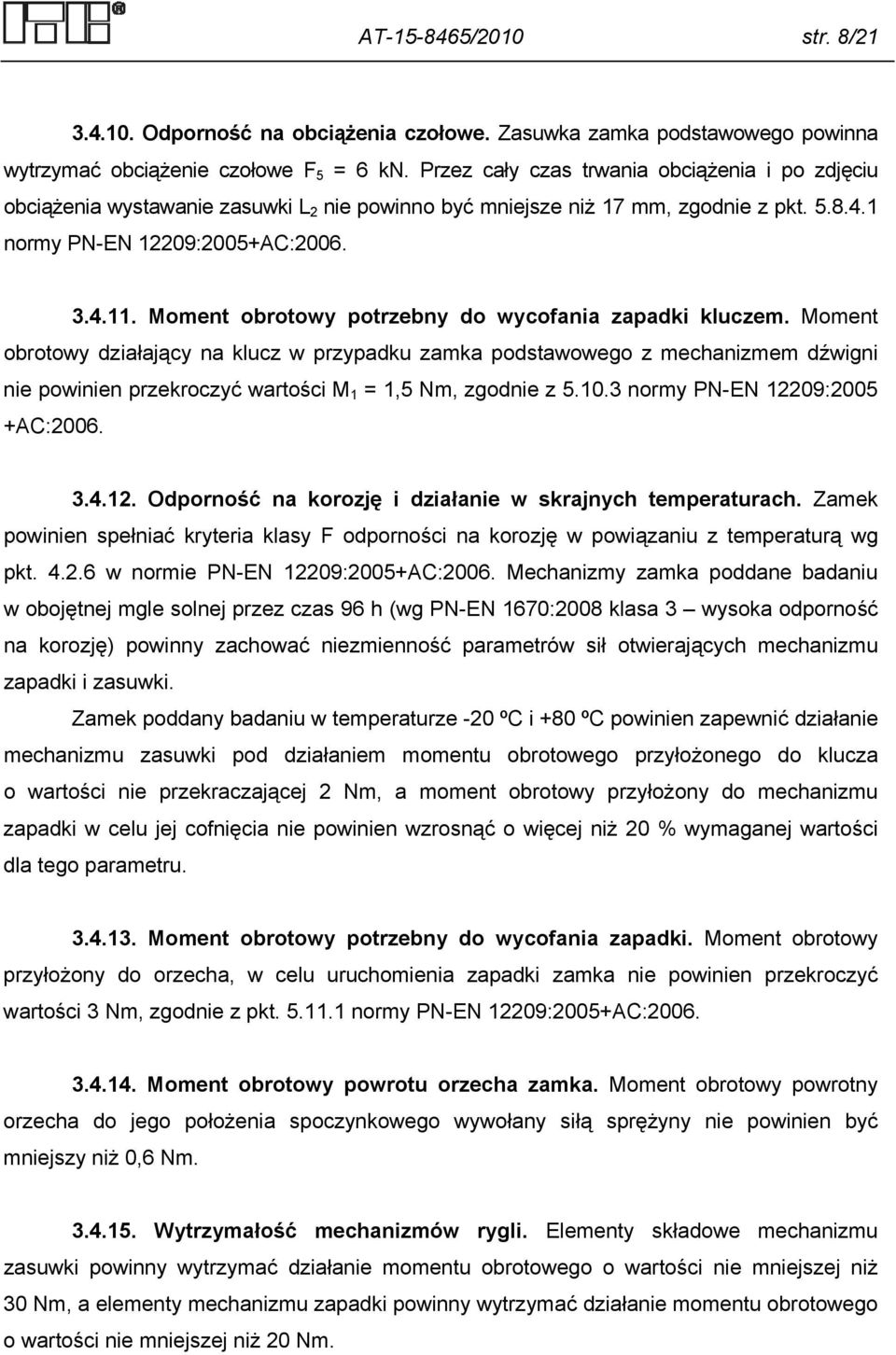 Moment obrotowy potrzebny do wycofania zapadki kluczem.
