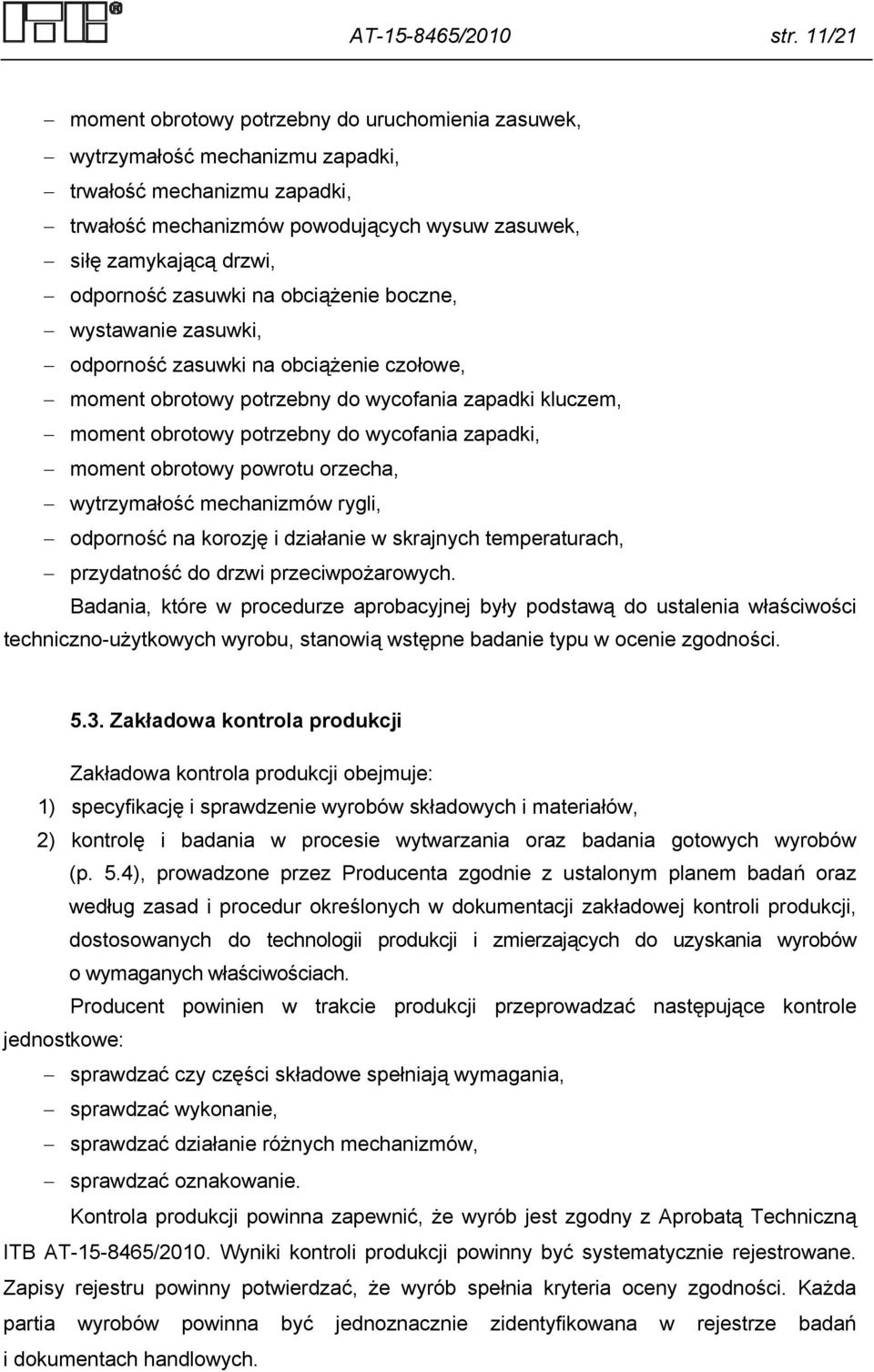 odporność zasuwki na obciążenie boczne, wystawanie zasuwki, odporność zasuwki na obciążenie czołowe, moment obrotowy potrzebny do wycofania zapadki kluczem, moment obrotowy potrzebny do wycofania