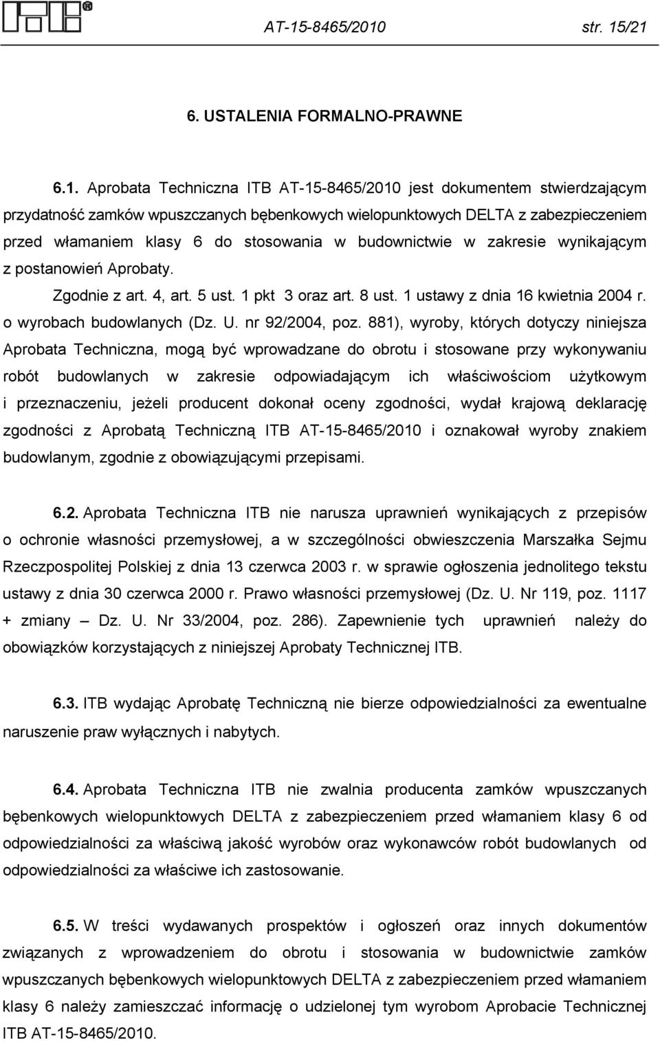 1 ustawy z dnia 16 kwietnia 2004 r. o wyrobach budowlanych (Dz. U. nr 92/2004, poz.