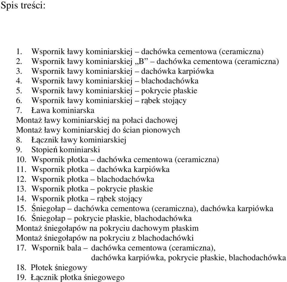 Ława kominiarska Montaż ławy kominiarskiej na połaci dachowej Montaż ławy kominiarskiej do ścian pionowych 8. Łącznik ławy kominiarskiej 9. Stopień kominiarski 10.