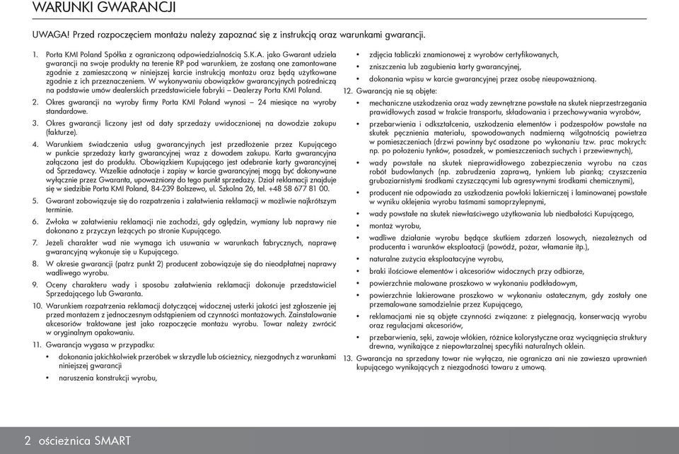 W wykonywaniu obowiązków gwarancyjnych pośredniczą na podstawie umów dealerskich przedstawiciele fabryki Dealerzy Porta KMI Poland. 2.