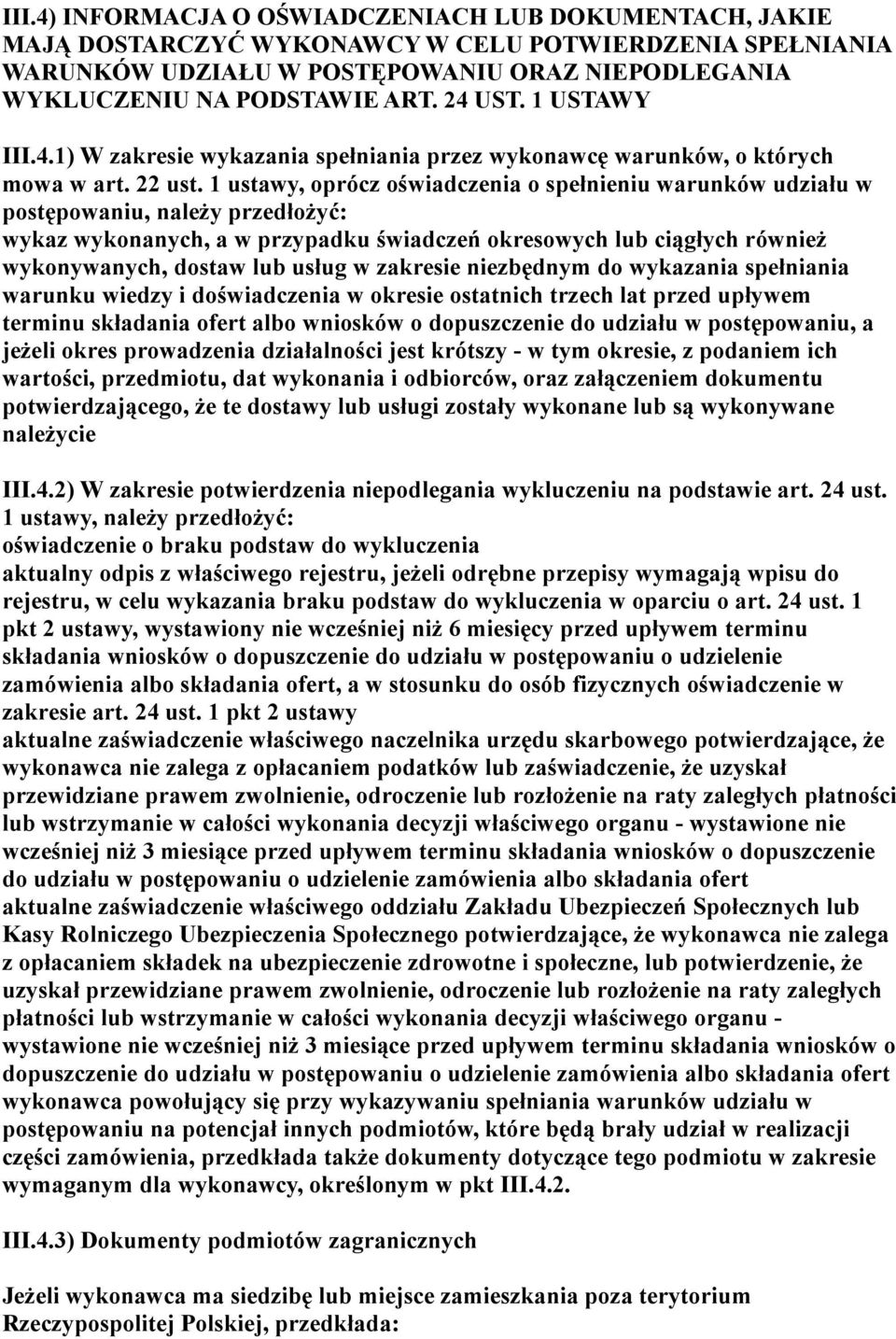 1 ustawy, oprócz oświadczenia o spełnieniu warunków udziału w postępowaniu, należy przedłożyć: wykaz wykonanych, a w przypadku świadczeń okresowych lub ciągłych również wykonywanych, dostaw lub usług