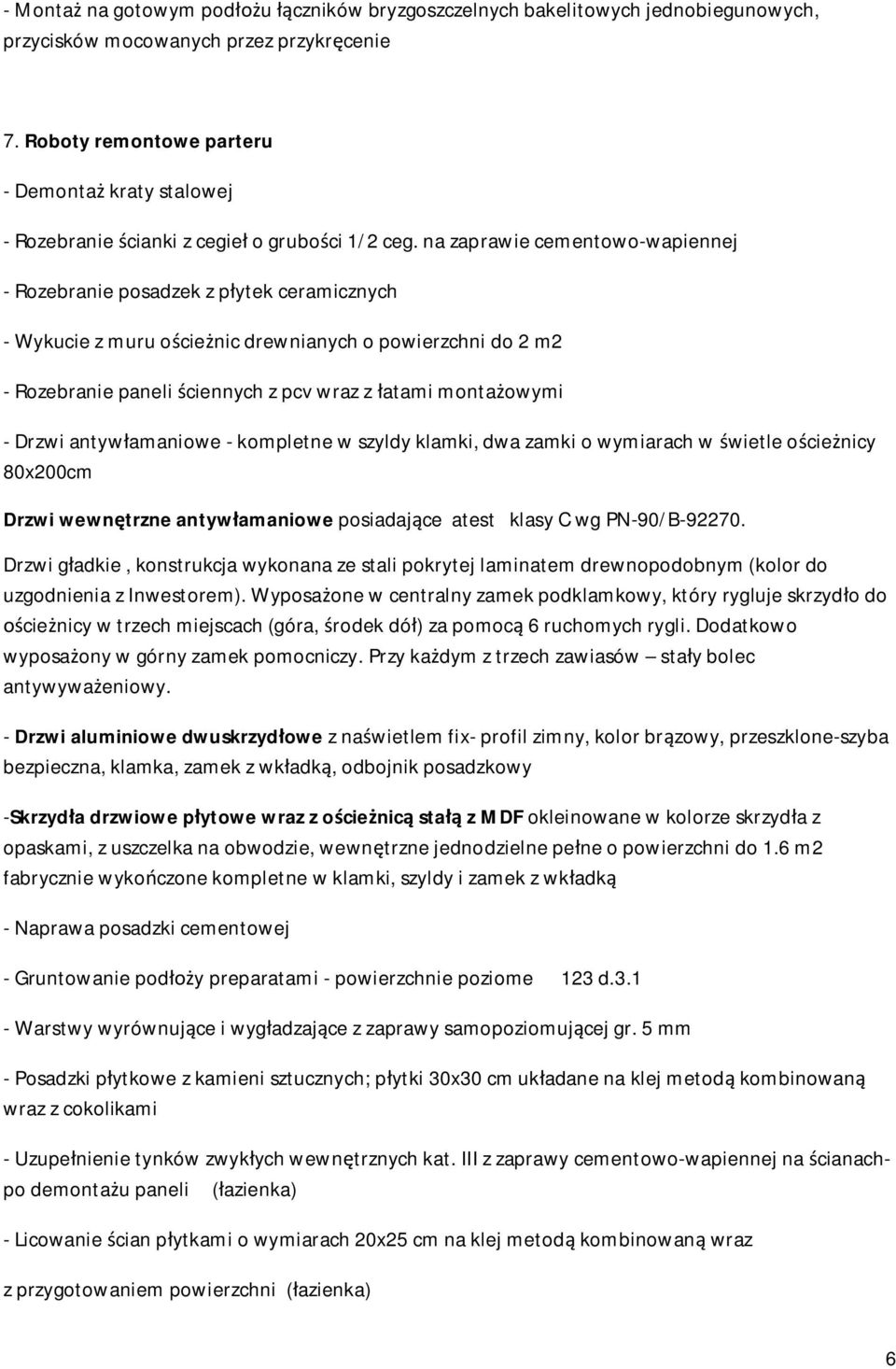 na zaprawie cementowo-wapiennej - Rozebranie posadzek z p ytek ceramicznych - Wykucie z muru o cie nic drewnianych o powierzchni do 2 m2 - Rozebranie paneli ciennych z pcv wraz z atami monta owymi -