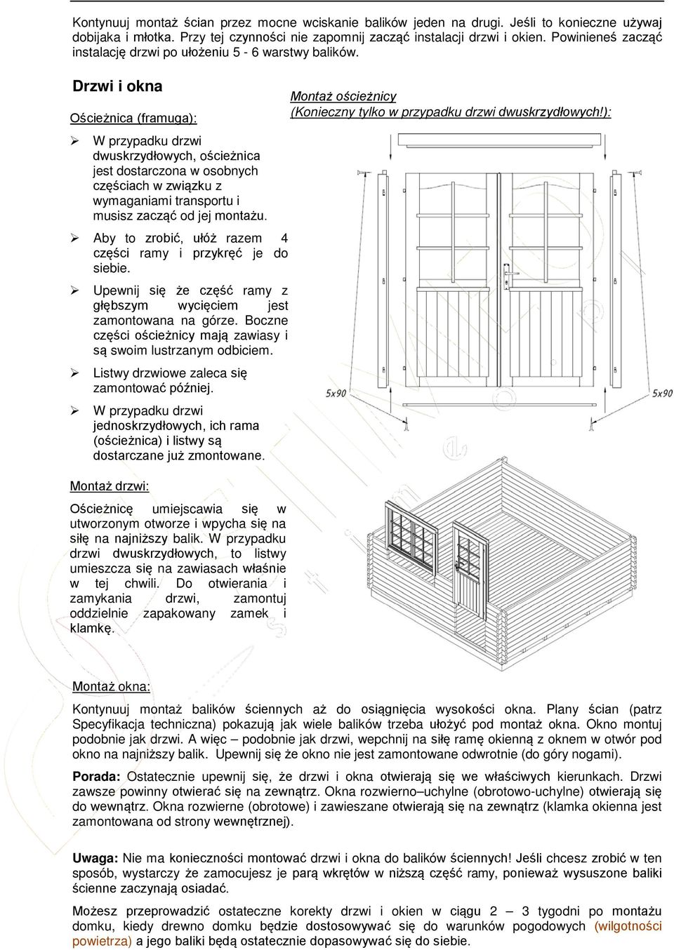 Drzwi i okna Ościeżnica (framuga): W przypadku drzwi dwuskrzydłowych, ościeżnica jest dostarczona w osobnych częściach w związku z wymaganiami transportu i musisz zacząć od jej montażu.