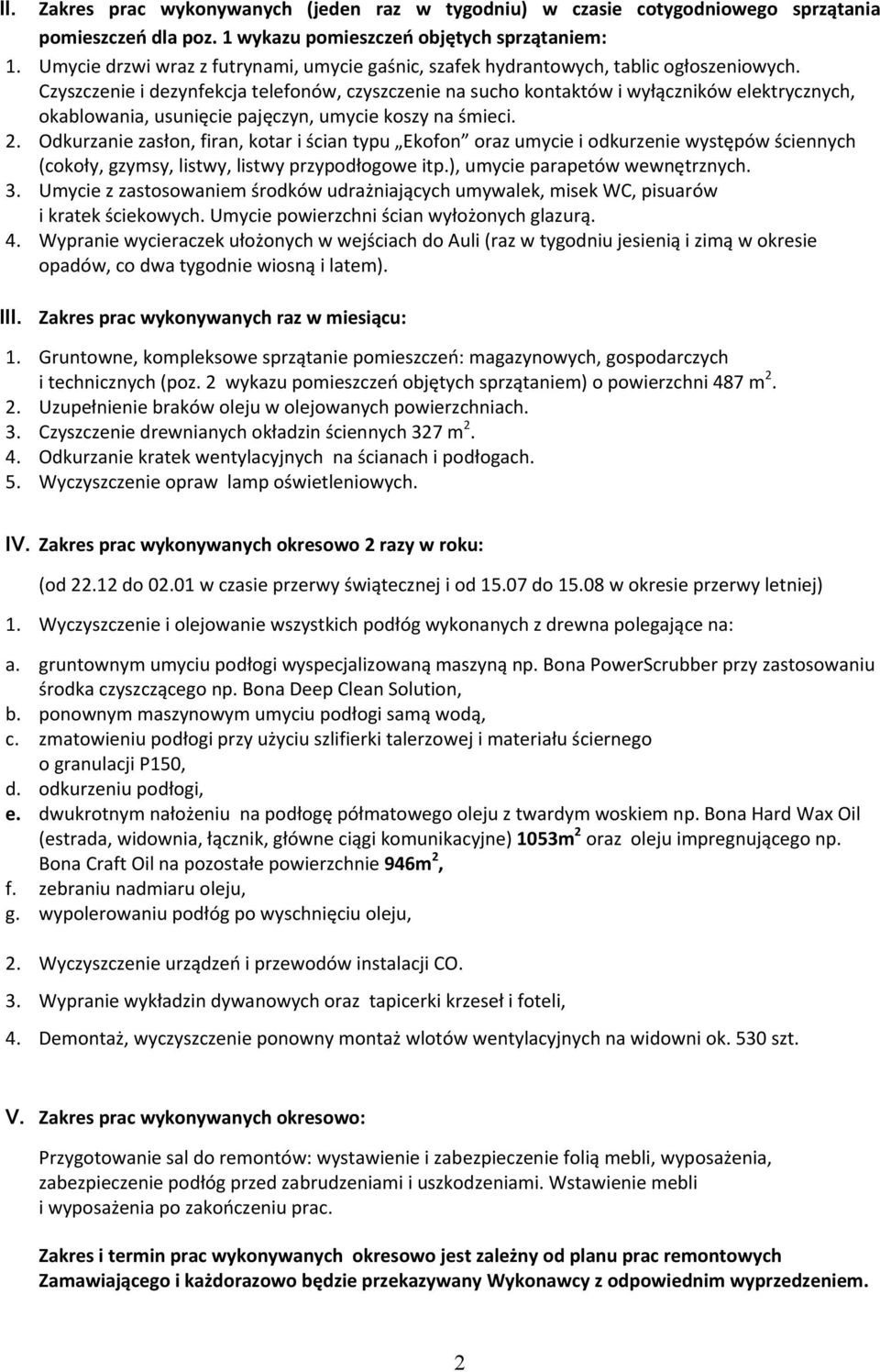 Czyszczenie i dezynfekcja telefonów, czyszczenie na sucho kontaktów i wyłączników elektrycznych, okablowania, usunięcie pajęczyn, umycie koszy na śmieci. 2.
