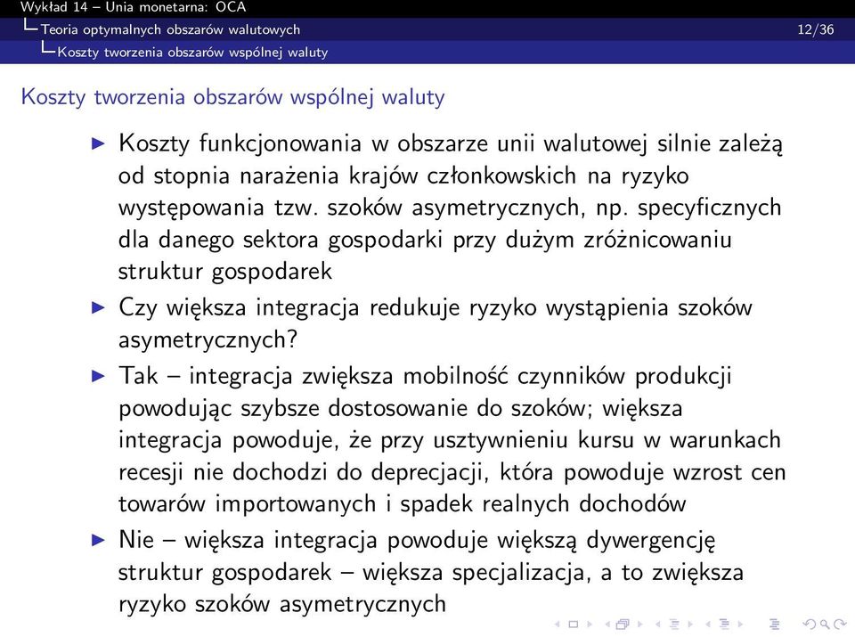 specyficznych dla danego sektora gospodarki przy dużym zróżnicowaniu struktur gospodarek Czy większa integracja redukuje ryzyko wystąpienia szoków asymetrycznych?