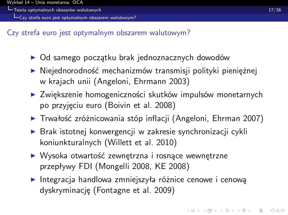 2008) Trwałość zróżnicowania stóp inflacji (Angeloni, Ehrman 2007) Brak istotnej konwergencji w zakresie synchronizacji cykli koniunkturalnych (Willett et