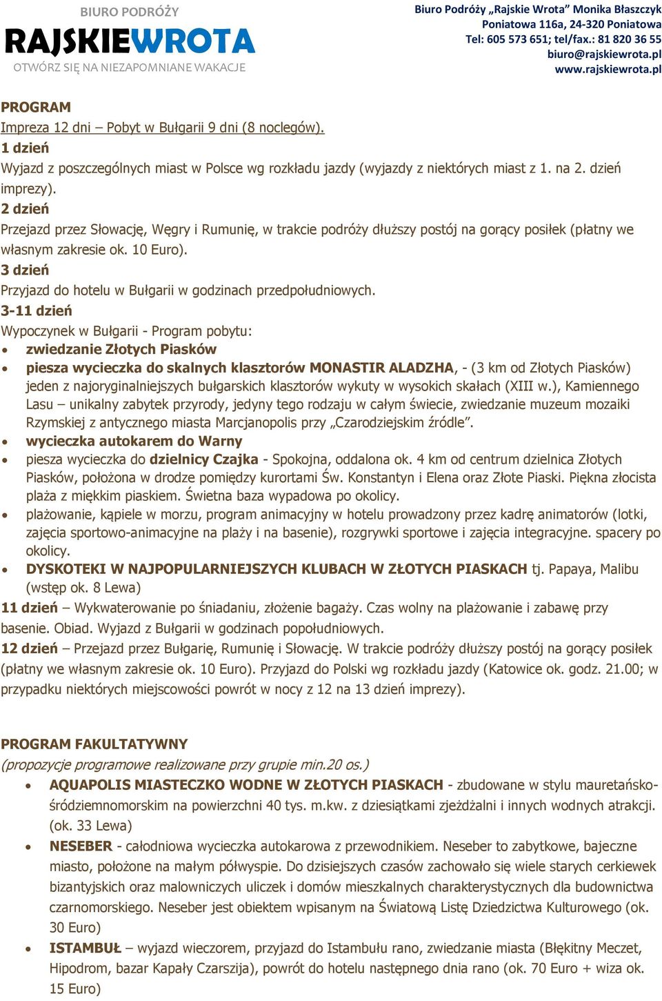 3 dzień Przyjazd do hotelu w Bułgarii w godzinach przedpołudniowych.