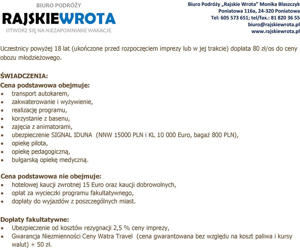 i KL 10 000 Euro, bagaż 800 PLN), opiekę pilota, opiekę pedagogiczną, bułgarską opiekę medyczną.