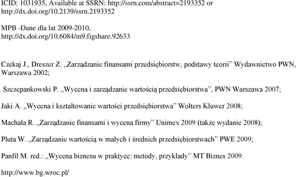 Wycena i zarządzanie wartością przedsiębiorstwa, PWN Warszawa 2007; Jaki A. Wycena i kształtowanie wartości przedsiębiorstwa Wolters Kluwer 2008; Machała R.