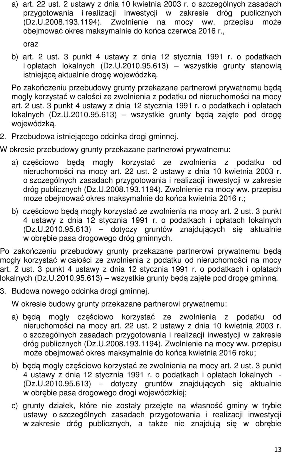 613) wszystkie grunty stanowią istniejącą aktualnie drogę wojewódzką.