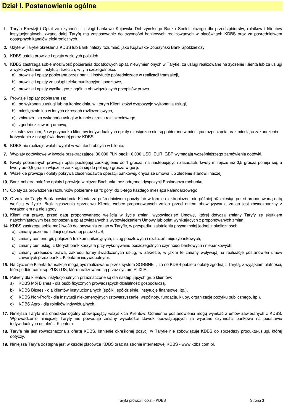 czynności bankowych realizowanych w placówkach KDBS oraz za pośrednictwem dostępnych kanałów elektronicznych. 2. 3. 4. 5. 6. 7. 8. 9.