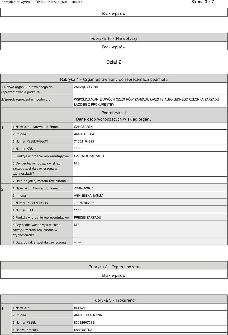 Nazwisko / Nazwa lub Firma GANCZAREK Podrubryka 1 Dane osób wchodzących w skład organu ANNA ALICJA 3.Numer PESEL/REGON 71062104821 4.Numer KRS **** 5.Funkcja w organie reprezentującym 6.