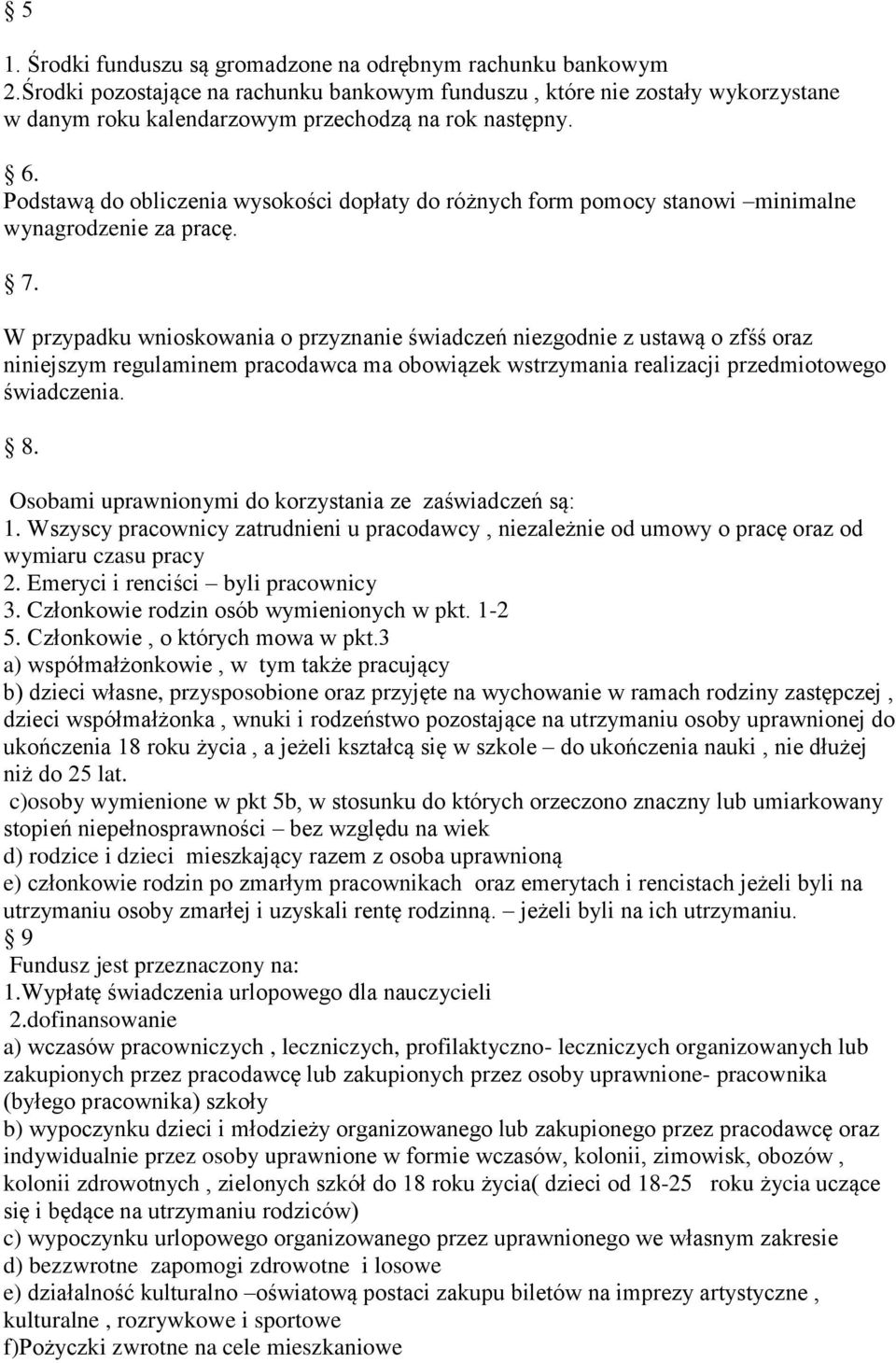 Podstawą do obliczenia wysokości dopłaty do różnych form pomocy stanowi minimalne wynagrodzenie za pracę. 7.