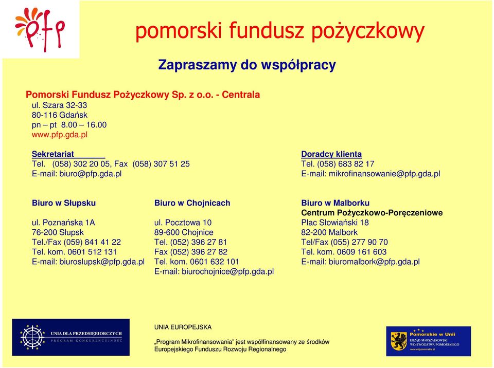 Poznańska 1A ul. Pocztowa 10 Plac Słowiański 18 76-200 Słupsk 89-600 Chojnice 82-200 Malbork Tel./Fax (059) 841 41 22 Tel. (052) 396 27 81 Tel/Fax (055) 277 90 70 Tel. kom.