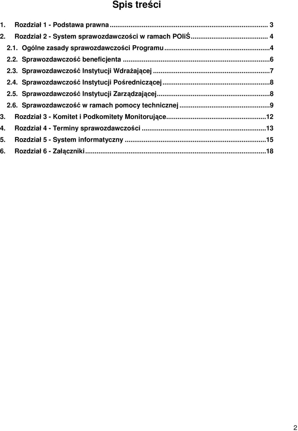 5. Sprawozdawczość Instytucji Zarządzającej... 8 2.6. Sprawozdawczość w ramach pomocy technicznej... 9 3.