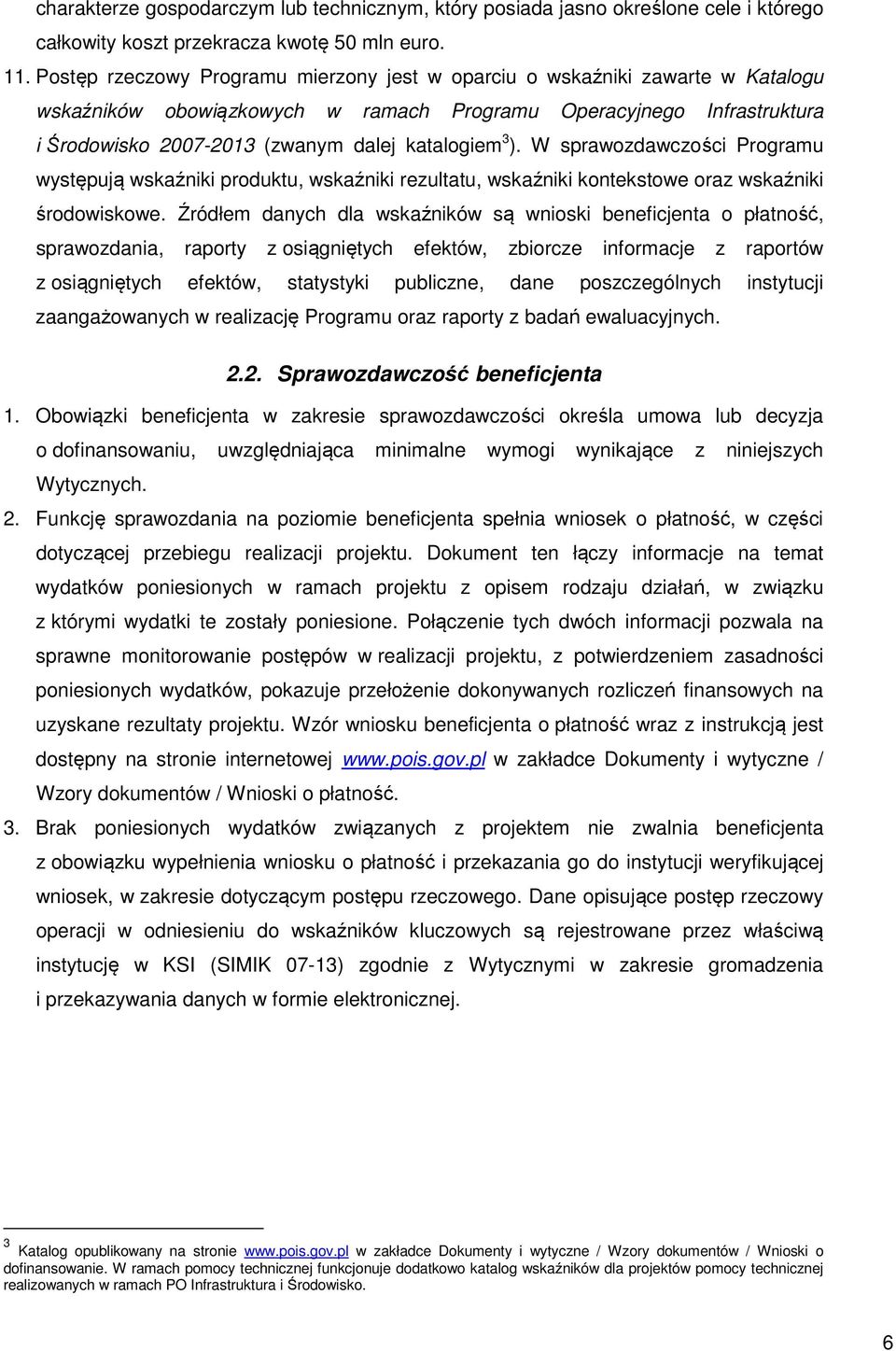 3 ). W sprawozdawczości Programu występują wskaźniki produktu, wskaźniki rezultatu, wskaźniki kontekstowe oraz wskaźniki środowiskowe.