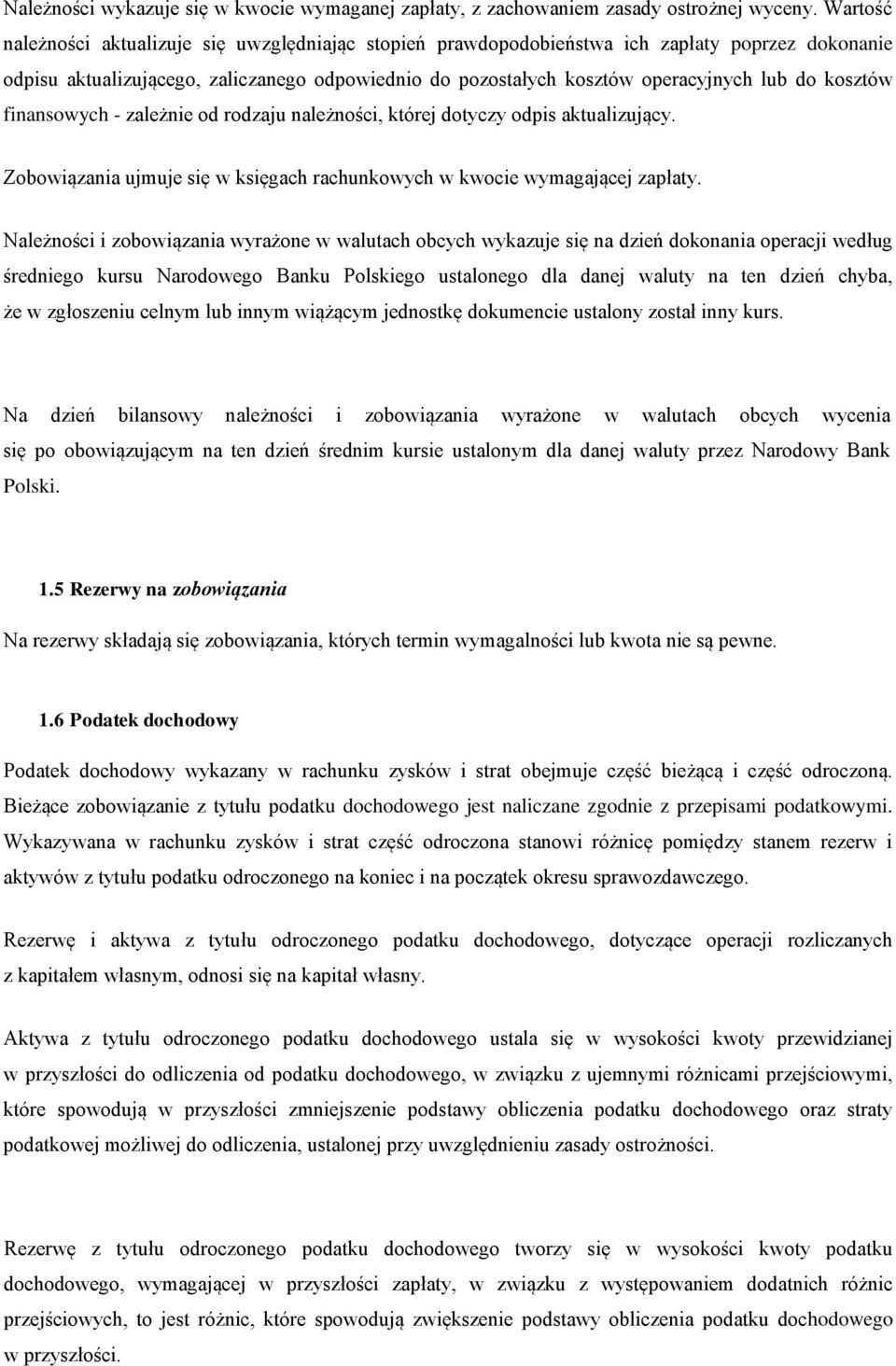 kosztów finansowych - zależnie od rodzaju należności, której dotyczy odpis aktualizujący. Zobowiązania ujmuje się w księgach rachunkowych w kwocie wymagającej zapłaty.