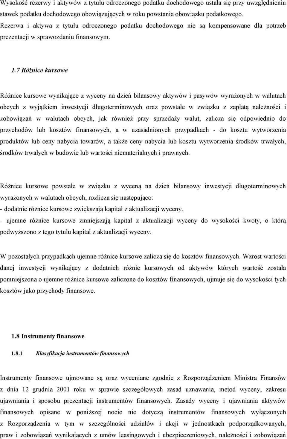 7 Różnice kursowe Różnice kursowe wynikające z wyceny na dzień bilansowy aktywów i pasywów wyrażonych w walutach obcych z wyjątkiem inwestycji długoterminowych oraz powstałe w związku z zapłatą