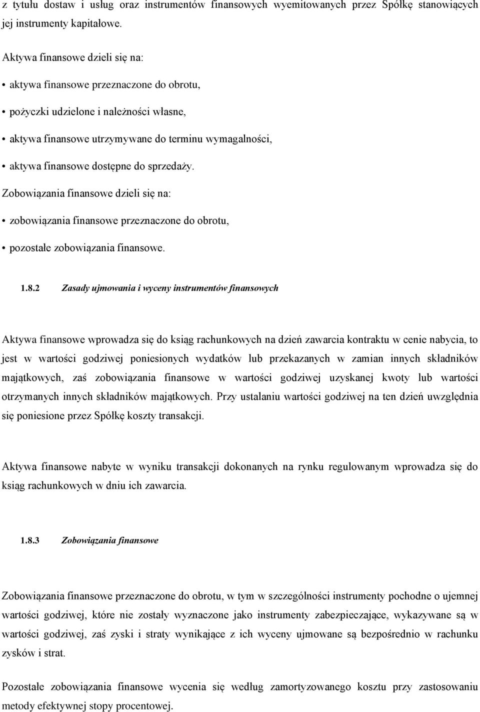 sprzedaży. Zobowiązania finansowe dzieli się na: zobowiązania finansowe przeznaczone do obrotu, pozostałe zobowiązania finansowe. 1.8.