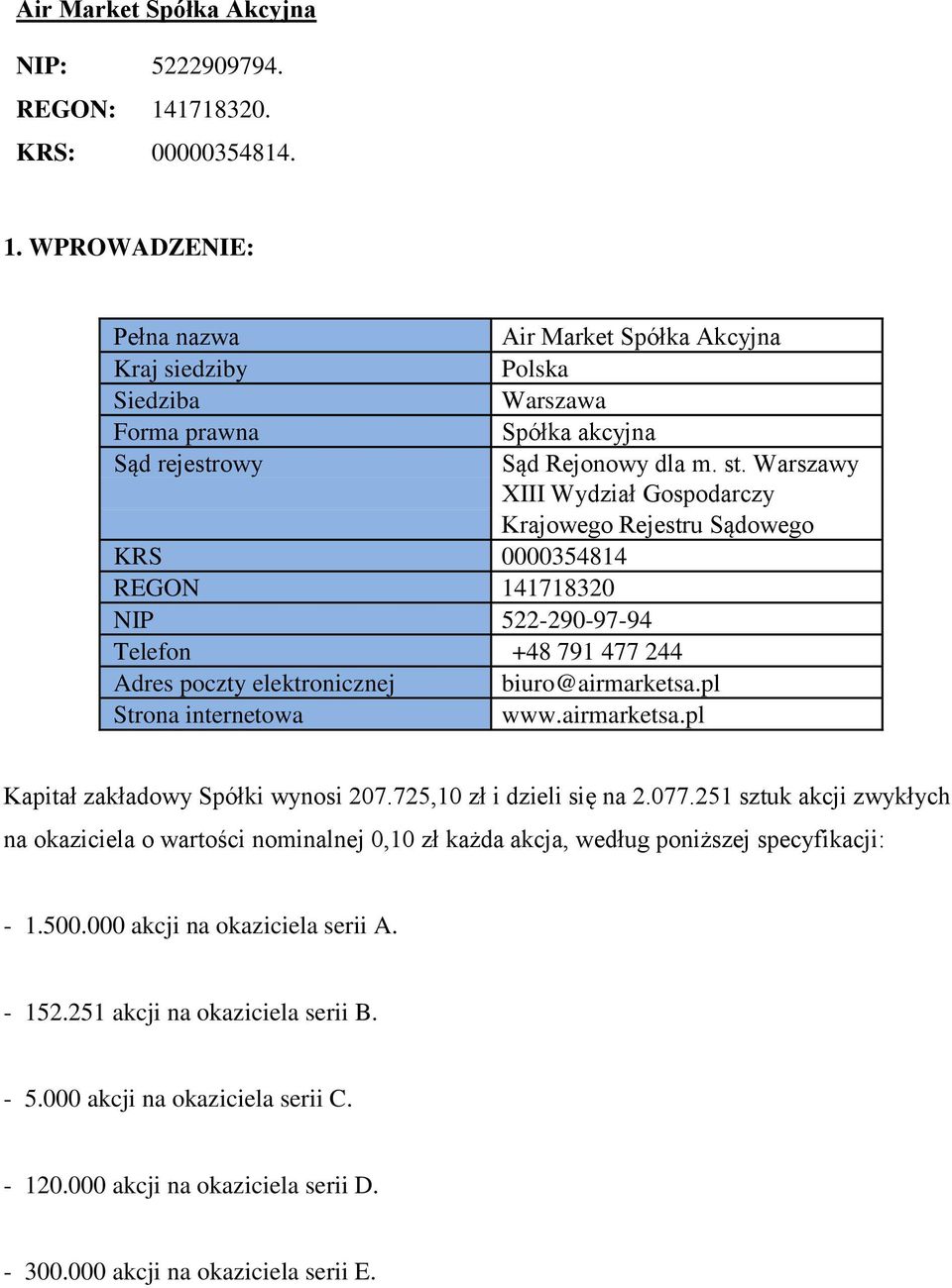 Warszawy XIII Wydział Gospodarczy Krajowego Rejestru Sądowego KRS 0000354814 REGON 141718320 NIP 522-290-97-94 Telefon +48 791 477 244 Adres poczty elektronicznej Strona internetowa biuro@airmarketsa.