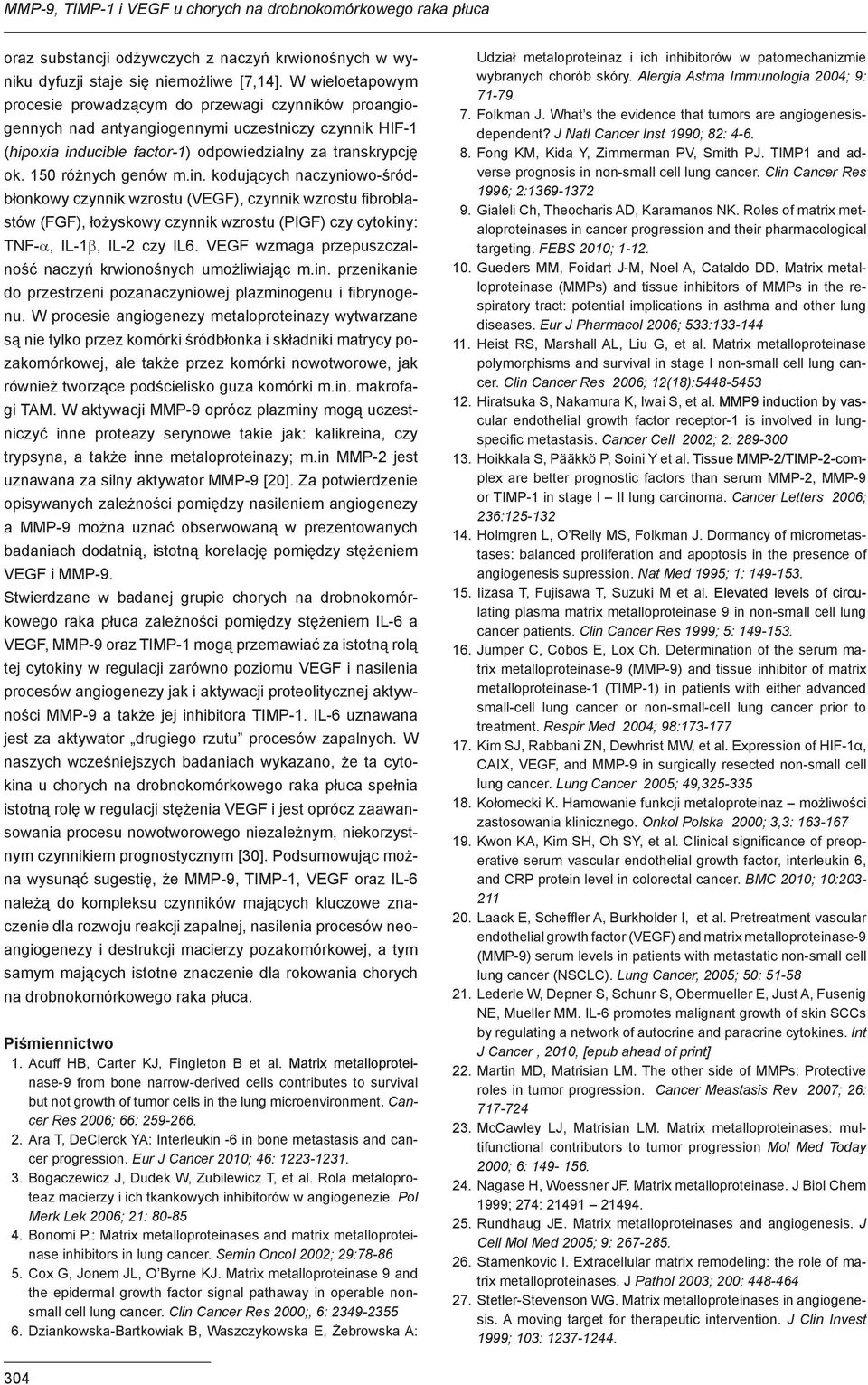 150 różnych genów m.in. kodujących naczyniowo-śródbłonkowy czynnik wzrostu (VEGF), czynnik wzrostu fibroblastów (FGF), łożyskowy czynnik wzrostu (PIGF) czy cytokiny: TNF-α, IL-1β, IL-2 czy IL6.
