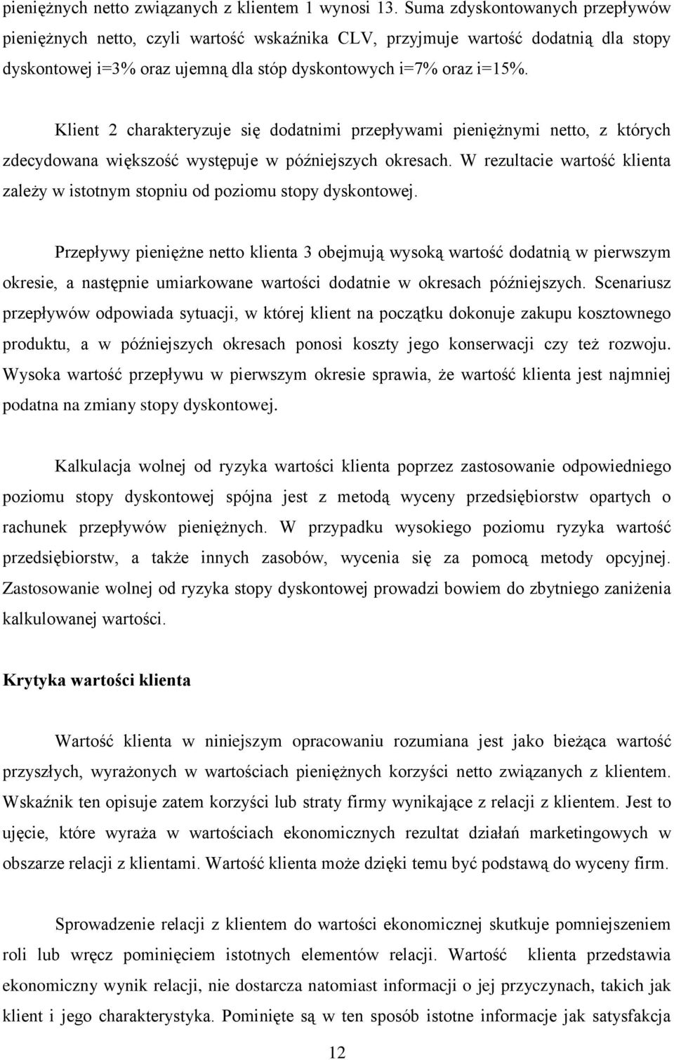 Klen 2 charakeryzuje sę dodanm przepływam penężnym neo, z kórych zdecydowana wększość wysępuje w późnejszych okresach. W rezulace warość klena zależy w sonym sopnu od pozomu sopy dyskonowej.