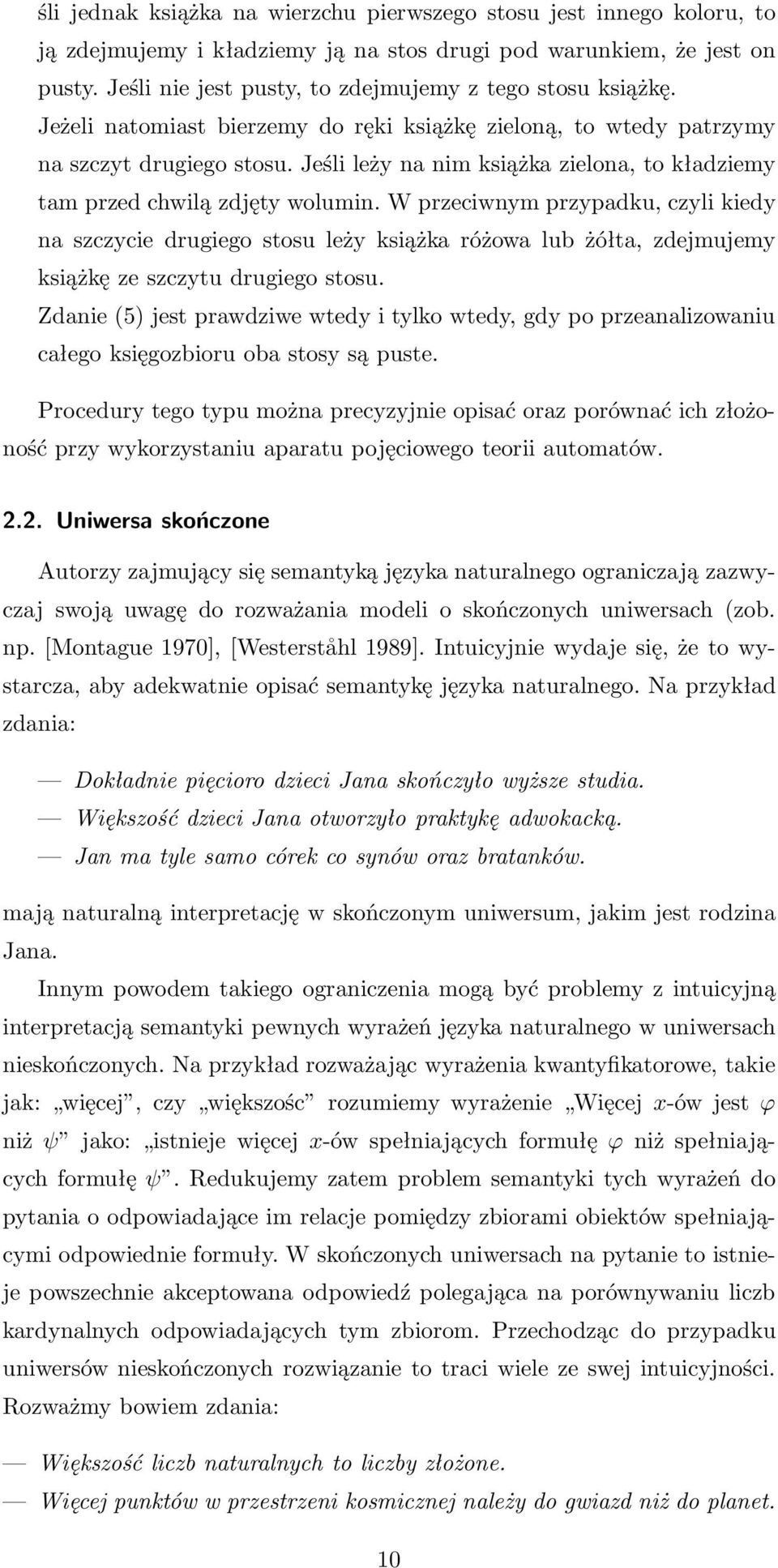 W przeciwnym przypadku, czyli kiedy na szczycie drugiego stosu leży książka różowa lub żółta, zdejmujemy książkę ze szczytu drugiego stosu.