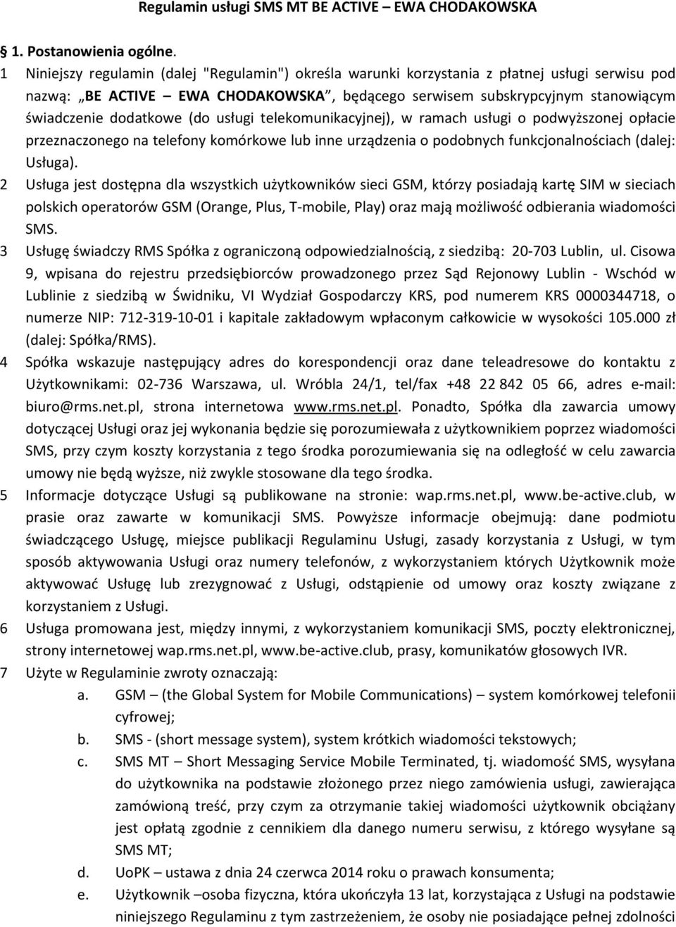 (do usługi telekomunikacyjnej), w ramach usługi o podwyższonej opłacie przeznaczonego na telefony komórkowe lub inne urządzenia o podobnych funkcjonalnościach (dalej: Usługa).