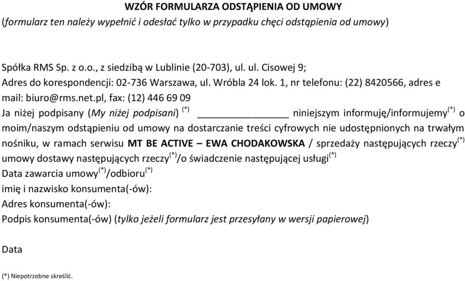 pl, fax: (12) 446 69 09 Ja niżej podpisany (My niżej podpisani) (*) niniejszym informuję/informujemy (*) o moim/naszym odstąpieniu od umowy na dostarczanie treści cyfrowych nie udostępnionych na