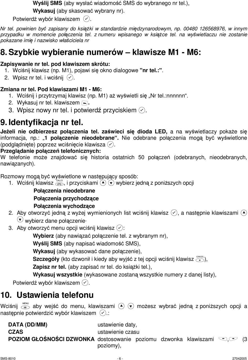 Szybkie wybieranie numerów klawisze M1 - M6: Zapisywanie nr tel. pod klawiszem skrótu: 1. Wciśnij klawisz (np. M1), pojawi się okno dialogowe "nr tel.:". 2. Wpisz nr tel. i wciśnij. Zmiana nr tel.