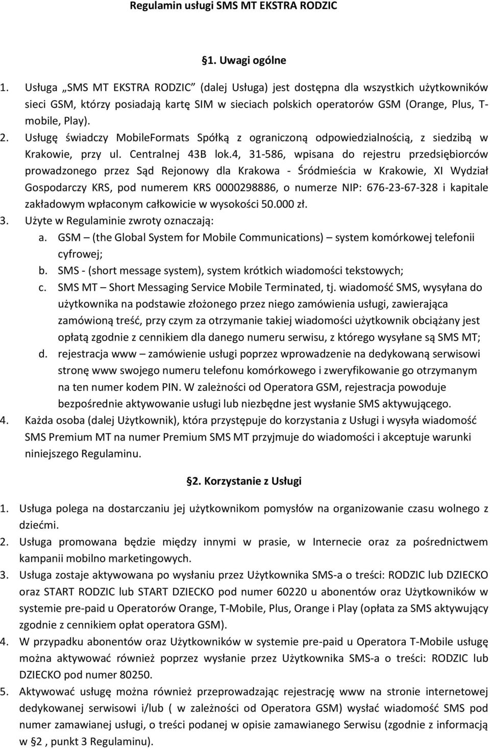 Usługę świadczy MobileFormats Spółką z ograniczoną odpowiedzialnością, z siedzibą w Krakowie, przy ul. Centralnej 43B lok.