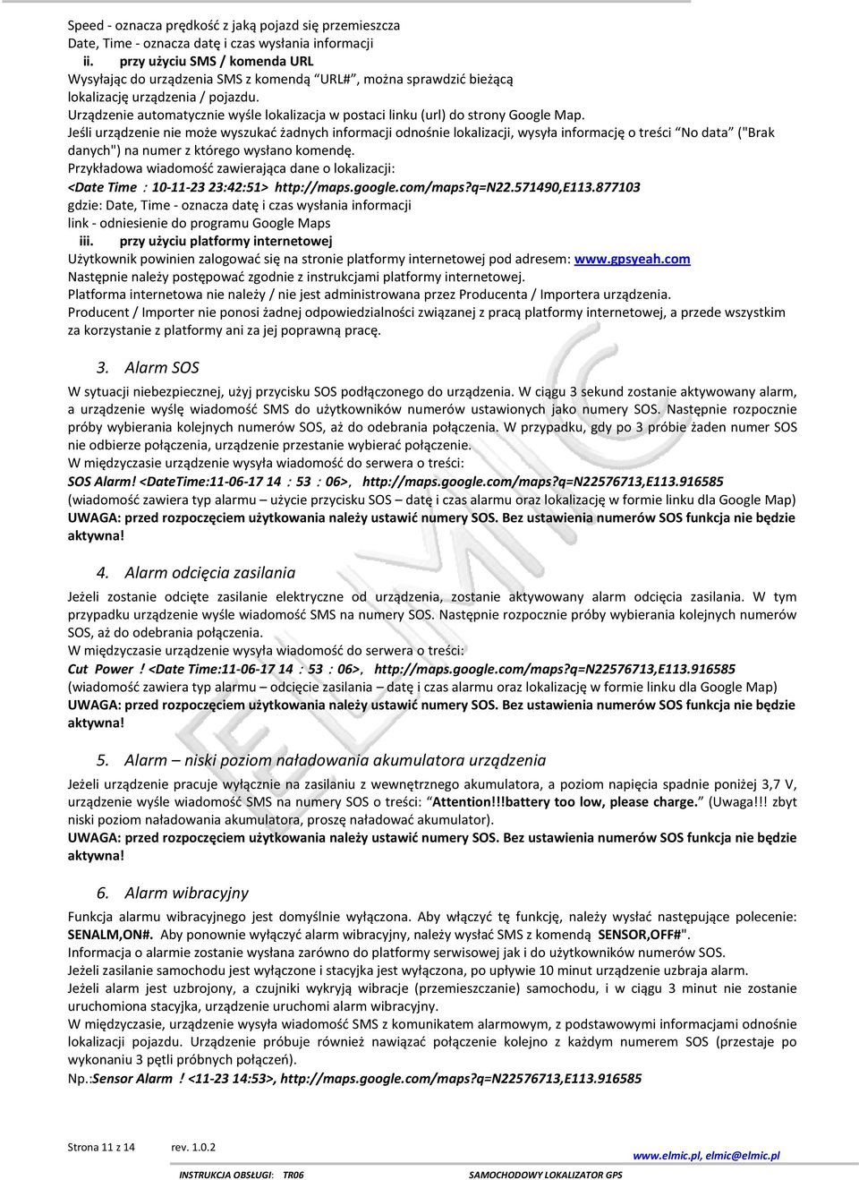 Urządzenie automatycznie wyśle lokalizacja w postaci linku (url) do strony Google Map.