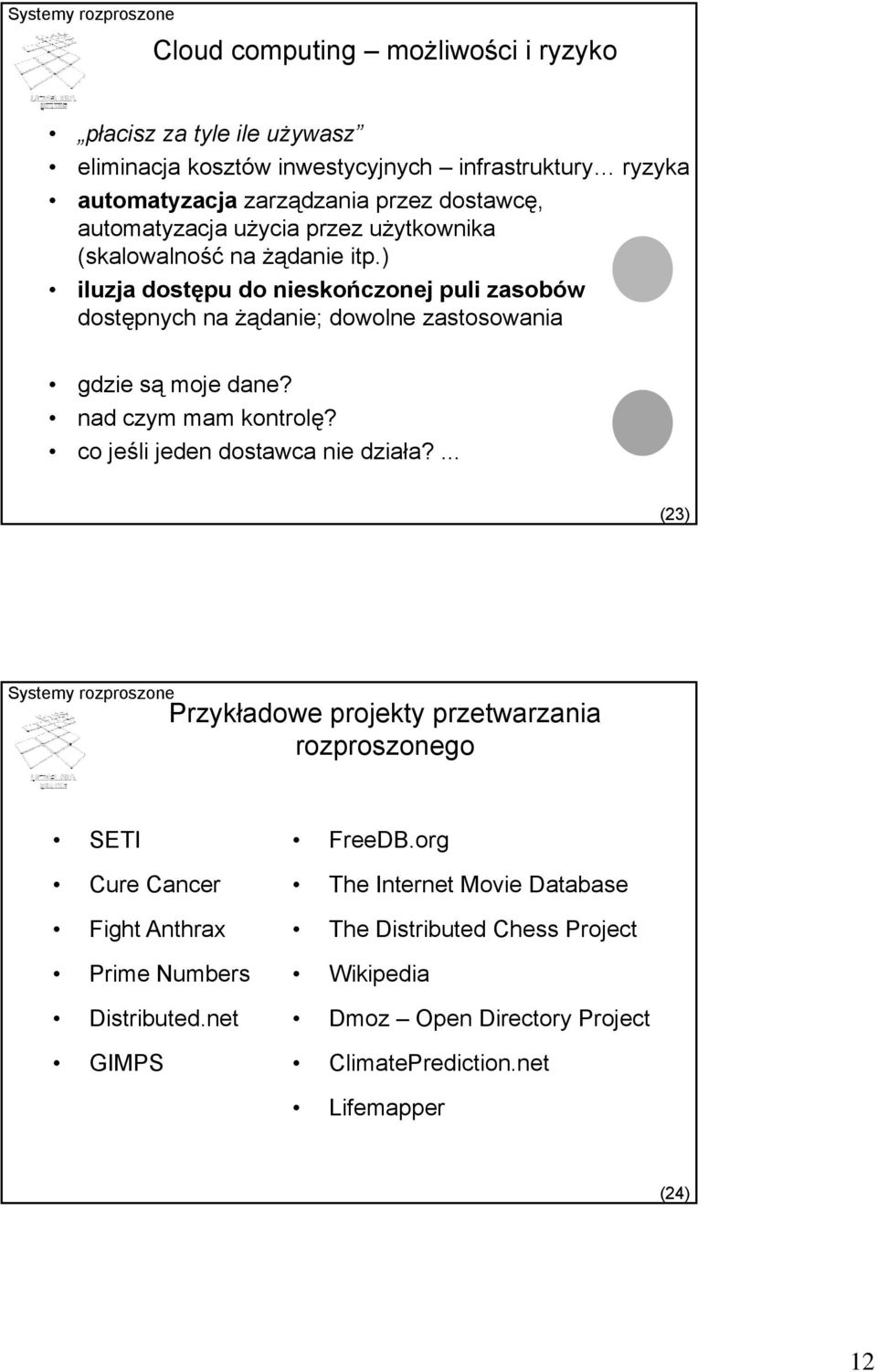 ) iluzja dostępu do nieskończonej puli zasobów dostępnych na żądanie; dowolne zastosowania gdzie są moje dane? nad czym mam kontrolę? co jeśli jeden dostawca nie działa?