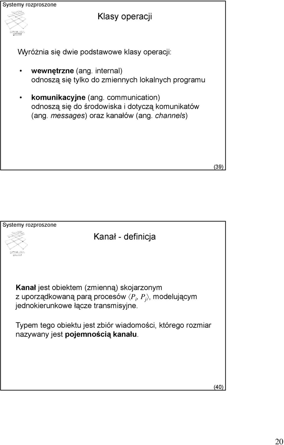 communication) odnoszą się do środowiska i dotyczą komunikatów (ang. messages) ) oraz kanałów (ang.