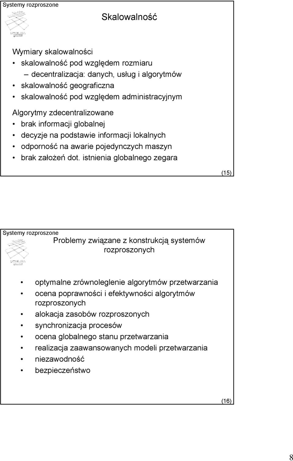 istnienia globalnego zegara (15) Problemy związane z konstrukcją systemów rozproszonych optymalne zrównoleglenie algorytmów przetwarzania ocena poprawności i efektywności