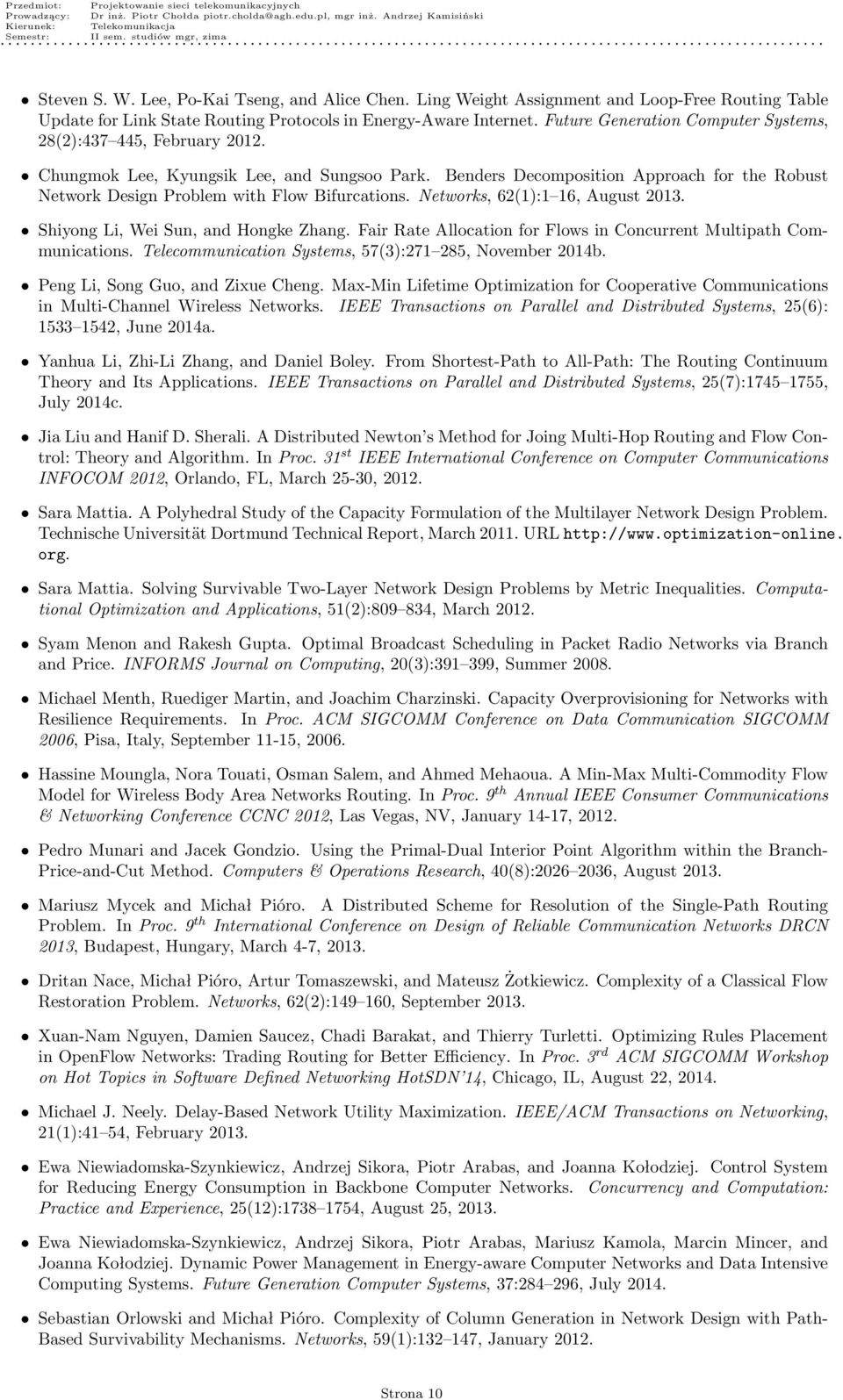 Benders Decomposition Approach for the Robust Network Design Problem with Flow Bifurcations. Networks, 62(1):1 16, August 2013. Shiyong Li, Wei Sun, and Hongke Zhang.