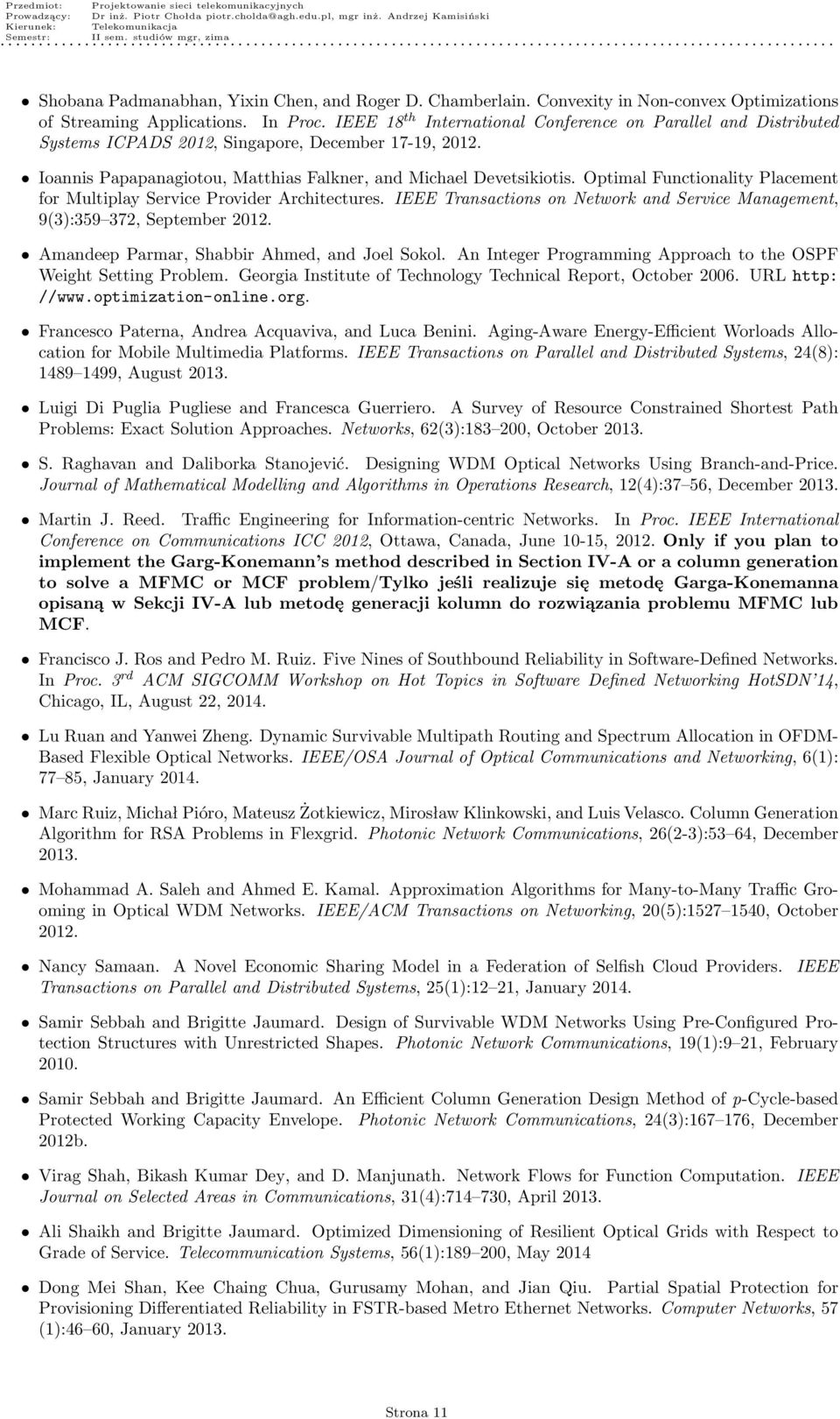 Optimal Functionality Placement for Multiplay Service Provider Architectures. IEEE Transactions on Network and Service Management, 9(3):359 372, September 2012.