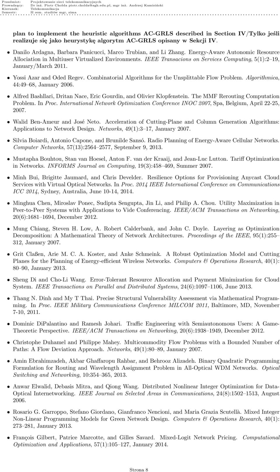 IEEE Transacions on Services Computing, 5(1):2 19, January/March 2011. Yossi Azar and Oded Regev. Combinatorial Algorithms for the Unsplittable Flow Problem. Algorithmica, 44:49 68, January 2006.