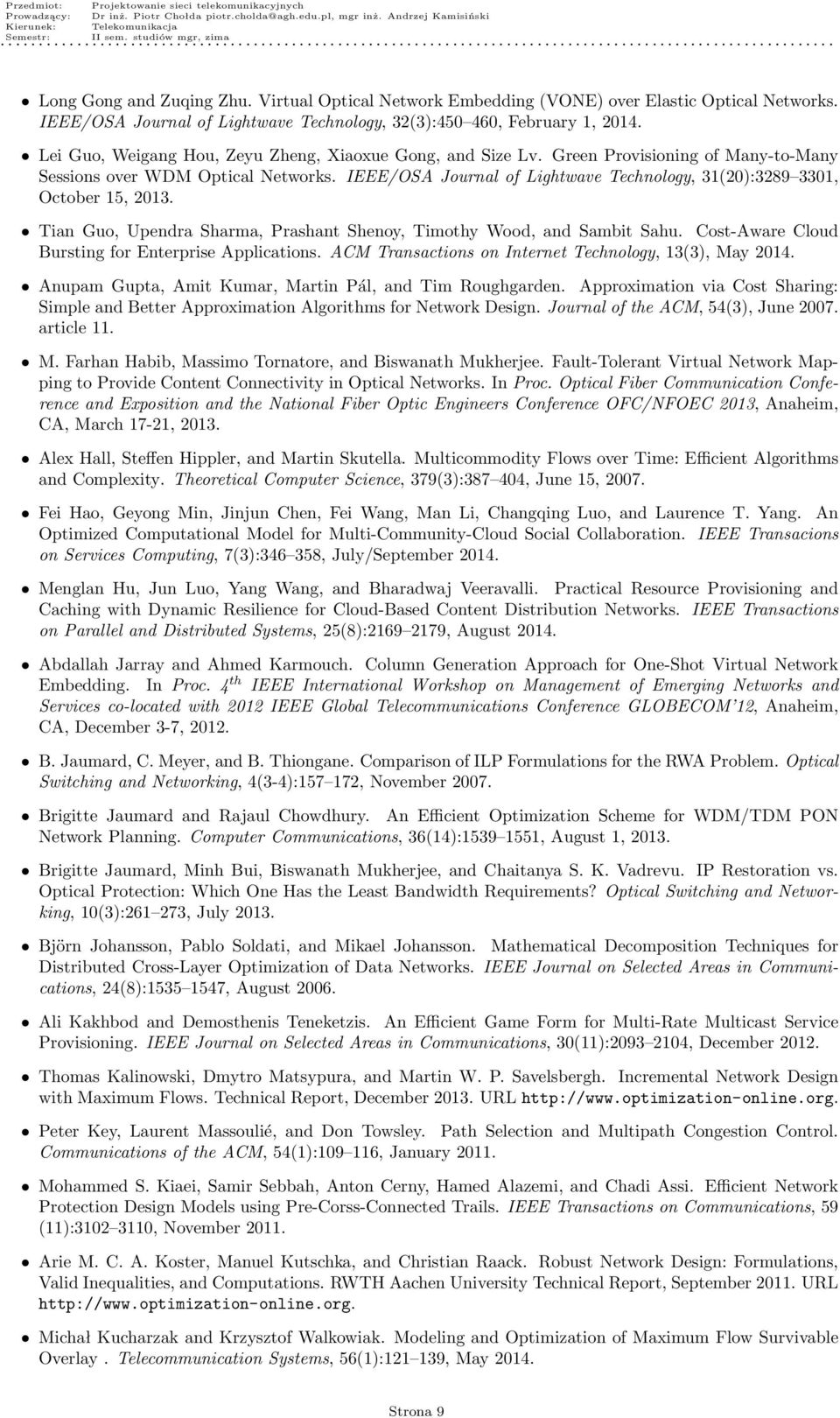 IEEE/OSA Journal of Lightwave Technology, 31(20):3289 3301, October 15, 2013. Tian Guo, Upendra Sharma, Prashant Shenoy, Timothy Wood, and Sambit Sahu.