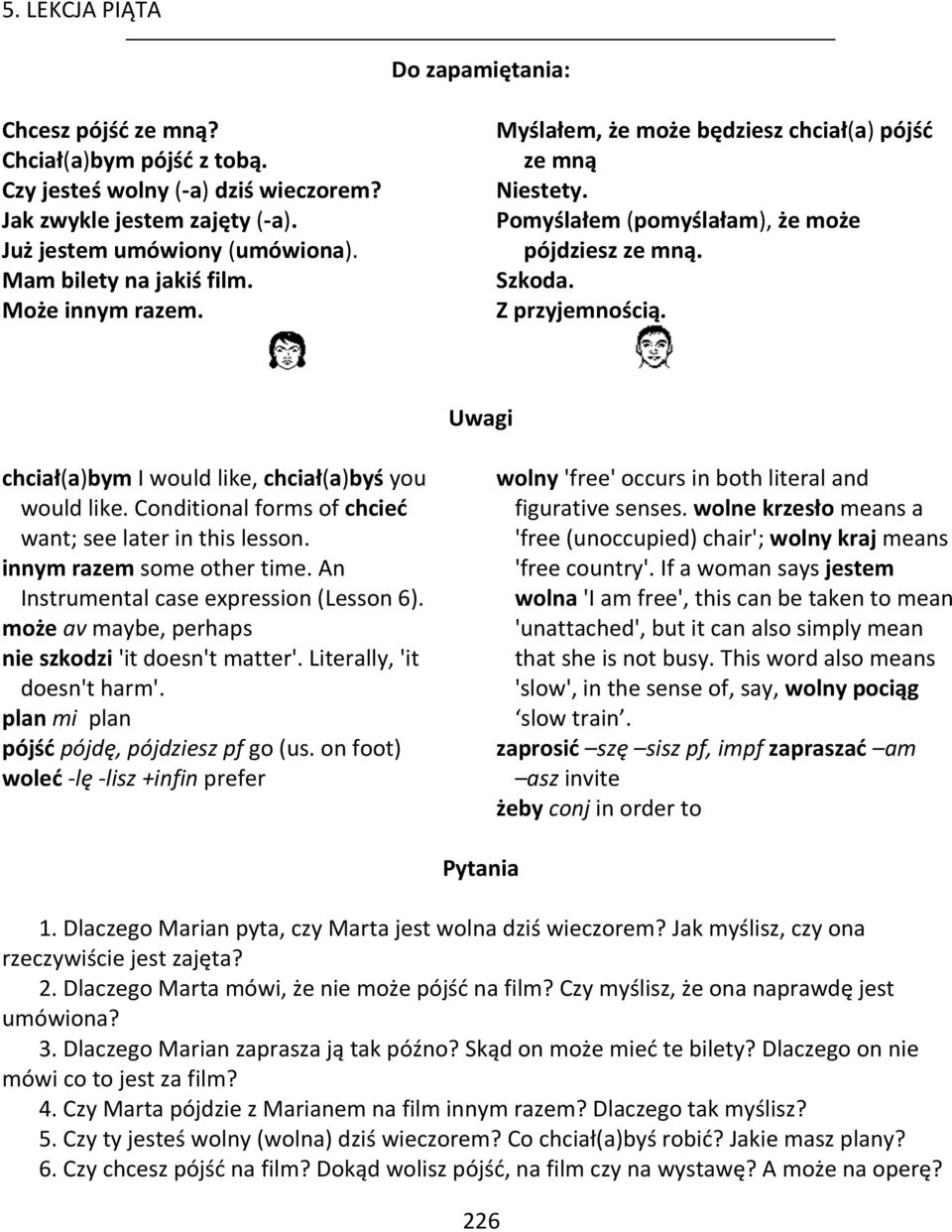 Uwagi chciał(a)bym I would like, chciał(a)byś you would like. Conditional forms of chcieć want; see later in this lesson. innym razem some other time. An Instrumental case expression (Lesson 6).