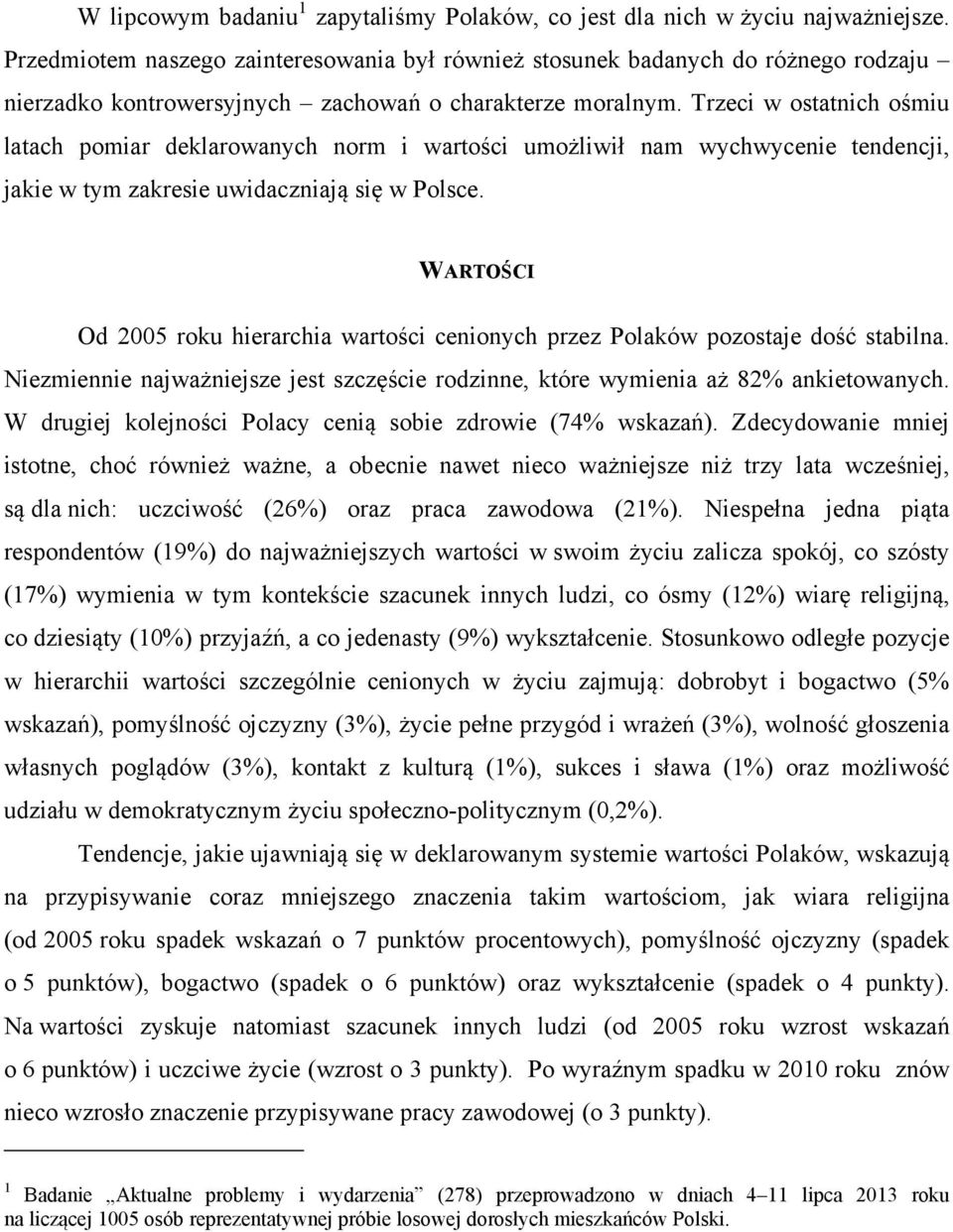 Trzeci w ostatnich ośmiu latach pomiar deklarowanych norm i wartości umożliwił nam wychwycenie tendencji, jakie w tym zakresie uwidaczniają się w Polsce.