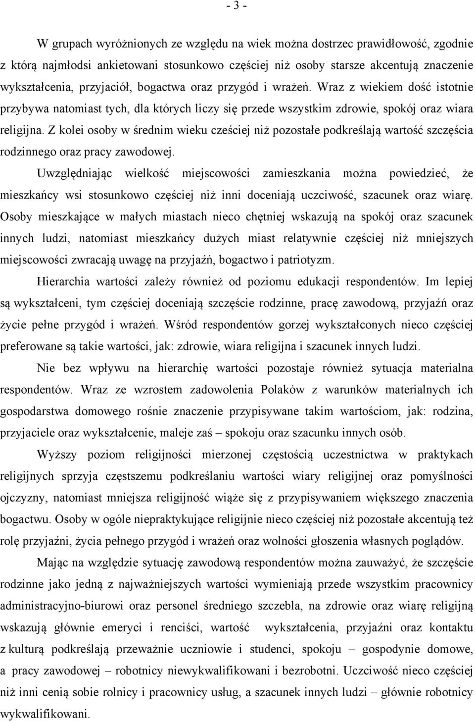 Z kolei osoby w średnim wieku cześciej niż pozostałe podkreślają wartość szczęścia rodzinnego oraz pracy zawodowej.