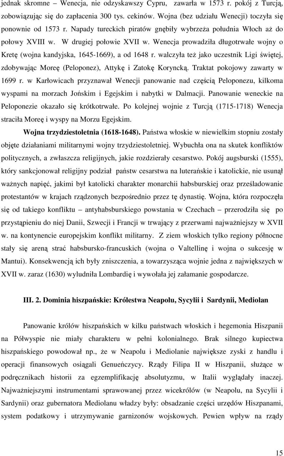 walczyła teŝ jako uczestnik Ligi świętej, zdobywając Moreę (Peloponez), Attykę i Zatokę Koryncką. Traktat pokojowy zawarty w 1699 r.