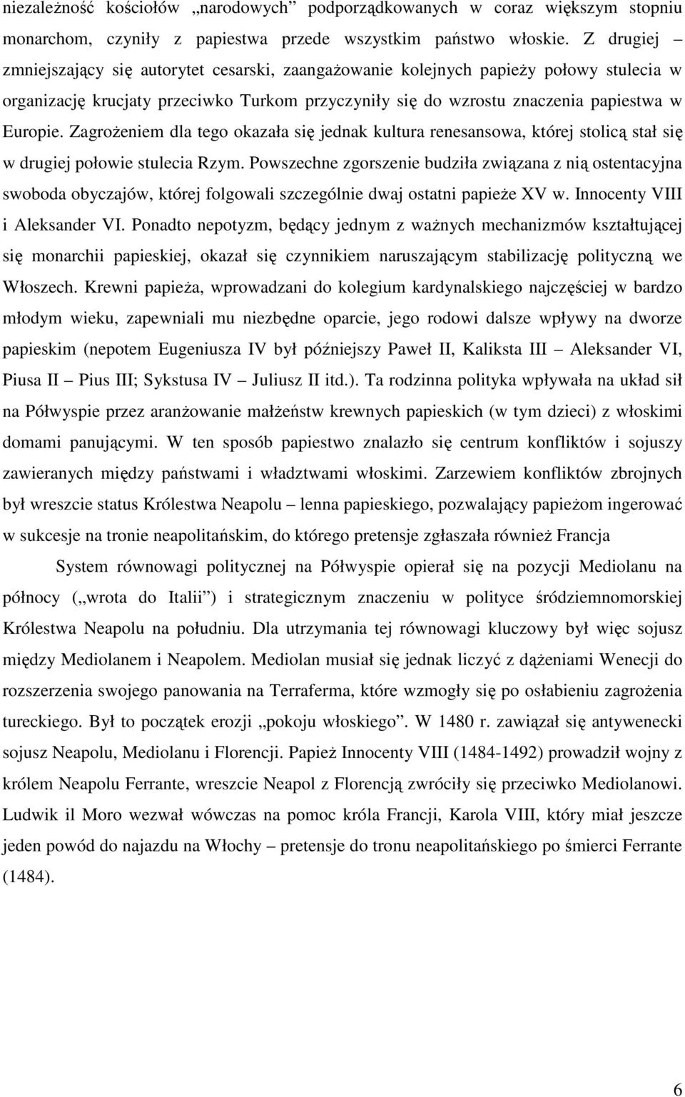 ZagroŜeniem dla tego okazała się jednak kultura renesansowa, której stolicą stał się w drugiej połowie stulecia Rzym.