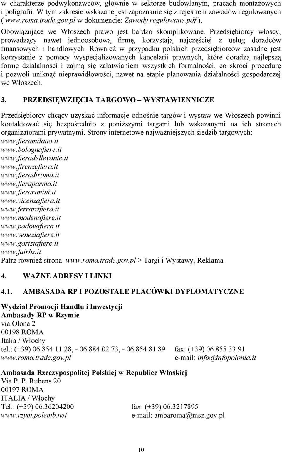 Przedsiębiorcy włoscy, prowadzący nawet jednoosobową firmę, korzystają najczęściej z usług doradców finansowych i handlowych.